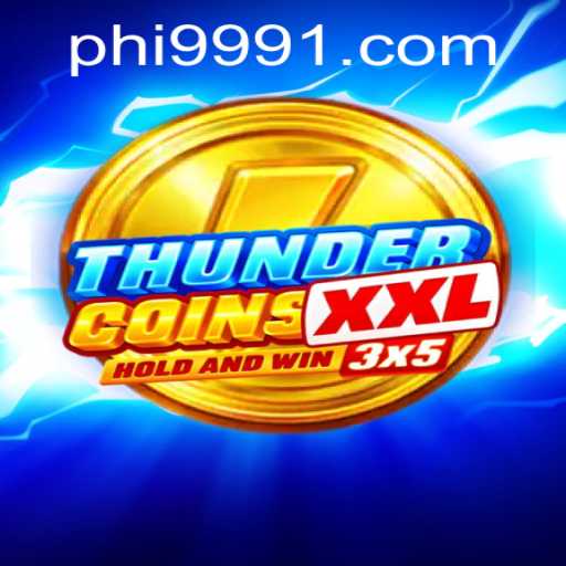 Discover the Thrilling Adventure of ThunderCoinsXxl With Phi 999